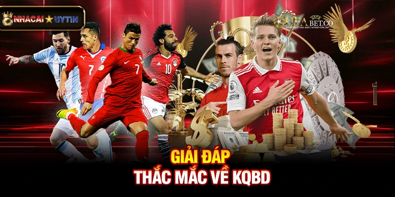 KQBD - Kết Quả Bóng Đá Trực Tuyến Nhanh Nhất 3 Giải đáp thắc mắc về kqbd